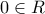 \displaystyle{ 
0 \in R 
}