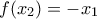 \displaystyle{f(x_2) = -x_1}