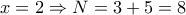 \displaystyle  
x=2 \Rightarrow N=3+5=8 
