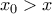 {{x}_{0}}>x