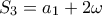 S_3 = a_1 + 2\omega
