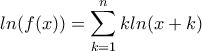 \displaystyle{ln(f(x))=\sum_{k=1}^{n}k ln(x+k)} \displaystyle{ln(f(x))=\sum_{k=1}^{n}k ln(x+k)}