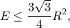 \displaystyle{E\leq \frac{3\sqrt{3}}{4}R^2,}
