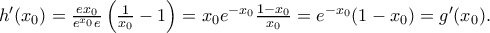 h&rsquo;(x_0)= \frac{ex_0 }{e^{x_0}e } \left(\frac{1}{x_0}-1\right) = x_0e^{-x_0}\frac{1-x_0}{x_0}= e^{-x_0}(1-x_0)=g&rsquo;(x_0).