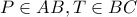 P\in AB , T\in BC