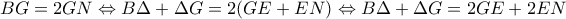 BG=2GN \Leftrightarrow B\Delta +\Delta G=2(GE+EN)\Leftrightarrow B\Delta +\Delta G=2GE+2EN