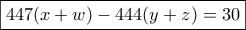\boxed{447(x+w)-444(y+z)=30}