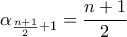 \displaystyle{\alpha _{\frac{{n + 1}}{2} + 1}} = \frac{{n + 1}}{2}