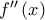 {f}''\left( x \right)