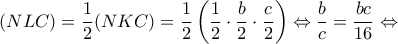 \displaystyle (NLC) = \frac{1}{2}(NKC) = \frac{1}{2}\left( {\frac{1}{2} \cdot \frac{b}{2} \cdot \frac{c}{2}} \right) \Leftrightarrow \frac{b}{c} = \frac{{bc}}{{16}} \Leftrightarrow 