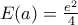 E(a)=\frac{e^{2}}{4}