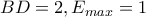 BD=2 , E_{max}=1