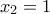 x_2 = 1