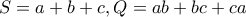 S=a+b+c , Q=ab+bc+ca