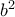 b^2