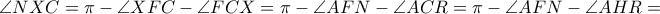 \angle NXC=\pi-\angle XFC-\angle FCX=\pi -\angle AFN-\angle ACR=\pi-\angle AFN-\angle AHR=