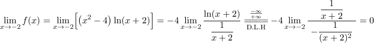 \displaystyle{ 
\lim_{x \to -2} f(x) 
= \lim_{x \to -2} \Bigl[ \bigl(x^2 - 4\bigr) \ln(x + 2) \Bigr] 
= -4 \lim_{x \to -2} \dfrac{\ln (x + 2)}{ \dfrac{1}{x + 2}} 
\overunderset{\frac{-\infty}{+\infty}}{\rm D.L.H}{=\joinrel=\joinrel=\joinrel=} 
-4 \lim_{x \to -2} \dfrac{\dfrac{1}{x + 2}}{\ -\dfrac{1}{(x + 2)^2}\ } = 0 
}
