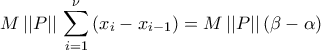 \displaystyle {M}\,||{P}||\,\mathop{\sum}\limits_{i=1}^{\nu}\left({x_{i}-x_{i-1}}\right)=M\,||{P}||\left({\beta-\alpha}\right)