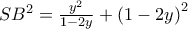  \diplaystyle S{B^2} = \frac{{{y^2}}}{{1 - 2y}} + {\left( {1 - 2y} \right)^2}