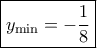 \boxed{{y_{\min }} =  - \frac{1}{8}}