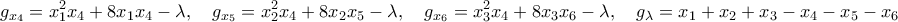 \displaystyle{ g_{x_4}=x_1^2 x_4+8x_1x_4-\lambda,\quad g_{x_5}=x_2^2 x_4+8x_2x_5-\lambda,\quad g_{x_6}=x_3^2 x_4+8x_3x_6-\lambda,\quad g_{\lambda}=x_1+x_2+x_3-x_4-x_5-x_6}