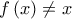 f\left( x \right)\ne x