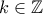\displaystyle{k\in \mathbb{Z}}