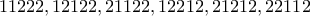 \displaystyle{11222,12122,21122,12212,21212,22112}