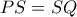 PS=SQ