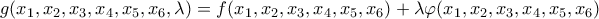 \displaystyle{g(x_1,x_2,x_3,x_4,x_5,x_6,\lambda)=f(x_1,x_2,x_3,x_4,x_5,x_6)+\lambda \varphi(x_1,x_2,x_3,x_4,x_5,x_6)}