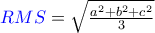 {\color{blue}RMS}=\sqrt{\frac{a^{2}+b^{2}+c^{2}}{3}}