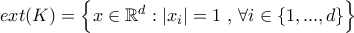 ext(K)={} \Bigl\{x\in\mathbb{R}^d:|x_i|=1 \,\,, \, \forall i \in \{1,...,d\} \bigg{}} \Bigr\} 