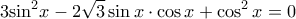 \displaystyle{ 
{\rm{3sin}}^{\rm{2}} x - 2\sqrt 3 \sin x \cdot \cos x + \cos ^2 x = 0 
}