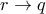 r\rightarrow q