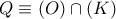 Q\equiv (O)\cap (K)