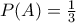 P(A) = \frac{1}{3}