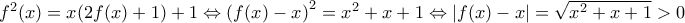 f^{2}(x)=x(2f(x)+1)+1\Leftrightarrow \left ( f(x)-x ^\right )^2=x^2+x+1\Leftrightarrow \left | f(x)-x \right |=\sqrt{x^2+x+1}>0