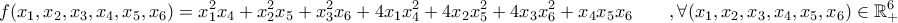 \displaystyle{f(x_1,x_2,x_3,x_4,x_5,x_6)=x_1^2x_4+x_2^2x_5+x_3^2x_6+4x_1x_4^2+4x_2x_5^2+4x_3x_6^2+x_4x_5x_6 \qquad ,\forall (x_1,x_2,x_3,x_4,x_5,x_6)\in\mathbb{R}_{+}^{6}}