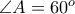 \angle A=60^o