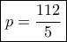 \boxed{p=\frac{112}{5}}