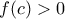 f(c)>0