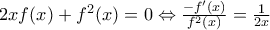 2xf(x)+f^{2}(x)=0\Leftrightarrow \frac{-f'(x)}{f^{2}(x)}=\frac{1}{2x}