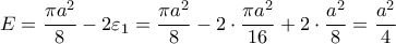 \displaystyle{E=\frac{\pi a^2}{8}-2\varepsilon_1=\frac{\pi a^2}{8}-2\cdot \frac{\pi a^2}{16} +2\cdot \frac{a^2}{8}=\frac{a^2}{4}}