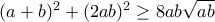 (a+b)^{2}+(2ab)^{2}\geq 8ab\sqrt{ab}
