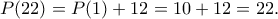 \displaystyle{P(22)=P(1)+12=10+12=22.}