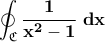 \displaystyle{\bf \oint_\mathfrak{C} \frac{1}{x^2-1}\;dx}