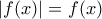 |f(x)|=f(x)