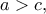 a>c,