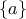 \{a\}