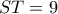 ST=9